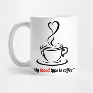 My blood type is coffee, I love coffee Mug